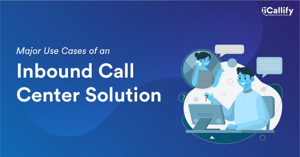 major uses of inbound call center solution