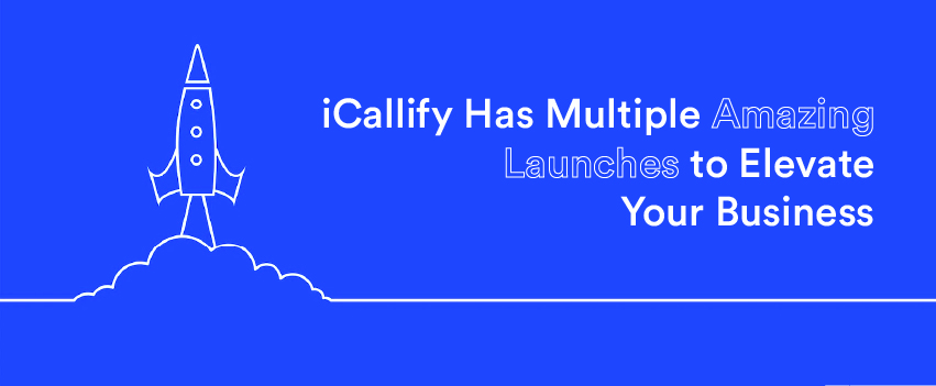 iCallify Has Multiple Amazing Launches to Elevate Your Business