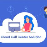 Top Reasons to Use a Cloud Call Center Solution