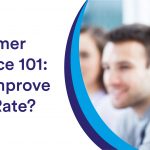 Customer Experience 101: How to Improve CSAT Rate?