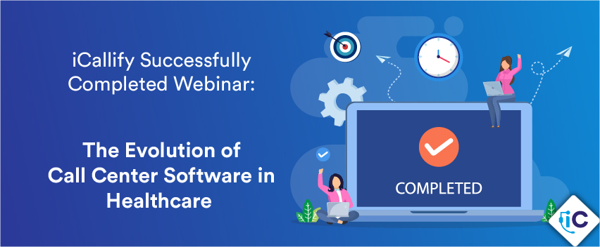 iCallify Successfully Completed Webinar: The Evolution of Call Center Software in Healthcare