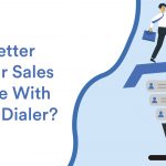 How to Better Manage Your Sales Performance with a Predictive Dialer?