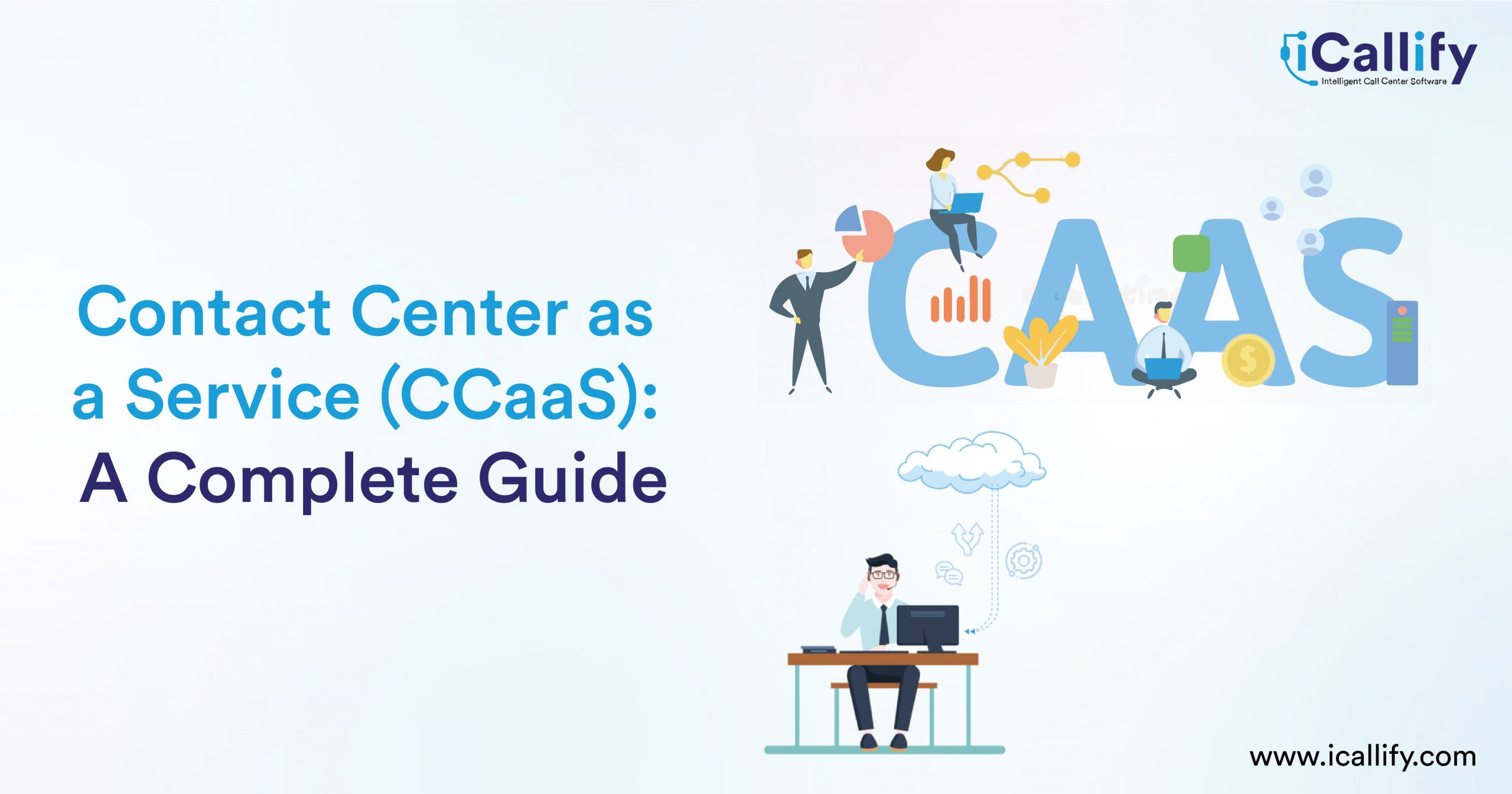 Contact Center as a Service (CCaaS): A Complete Guide