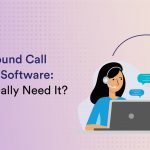 Outbound Call Center Software: Do You Really Need It?