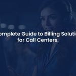 Call Center Billing Solution: A Complete Guide