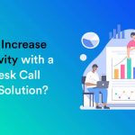 How to Increase Productivity with a Helpdesk Contact Center Solution?
