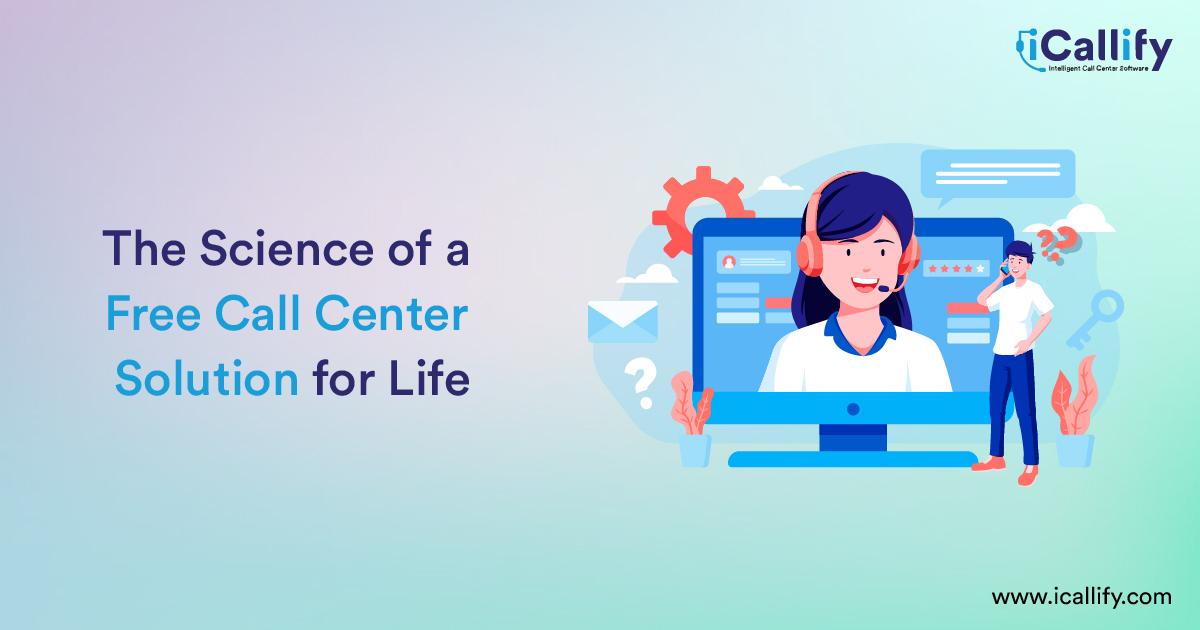The Science behind a Lifetime Free Call Center Solution