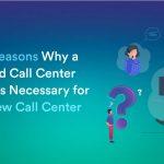 Top Reasons Your Call Center Startup Needs a Blended Call Center Solution