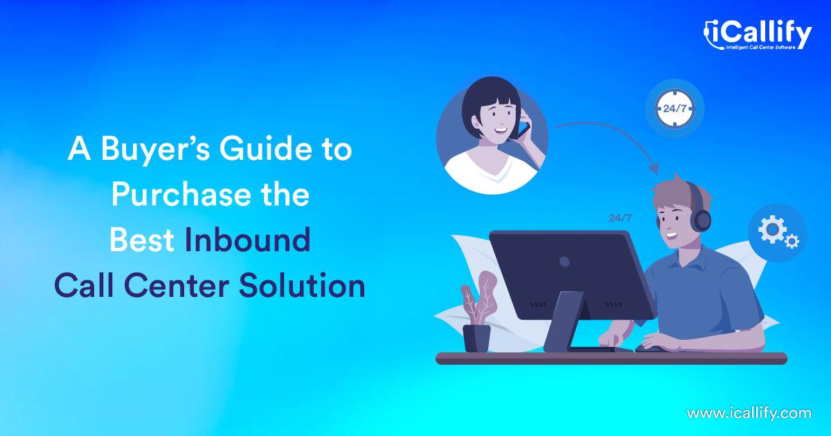 A Buyer’s Guide to Purchase the Best Inbound Call Center Solution