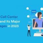 Unified Call Center Solution and Its Key Benefits, In 2023
