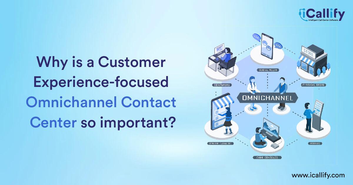 Why Is a Customer Experience-focused Omnichannel Contact Center Crucial? 