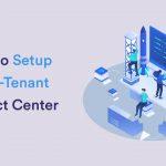How to Setup a Multi-Tenant Contact Center?