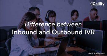 What Is the Difference between Inbound and Outbound IVR? And Which One Does Your Call Center Require?