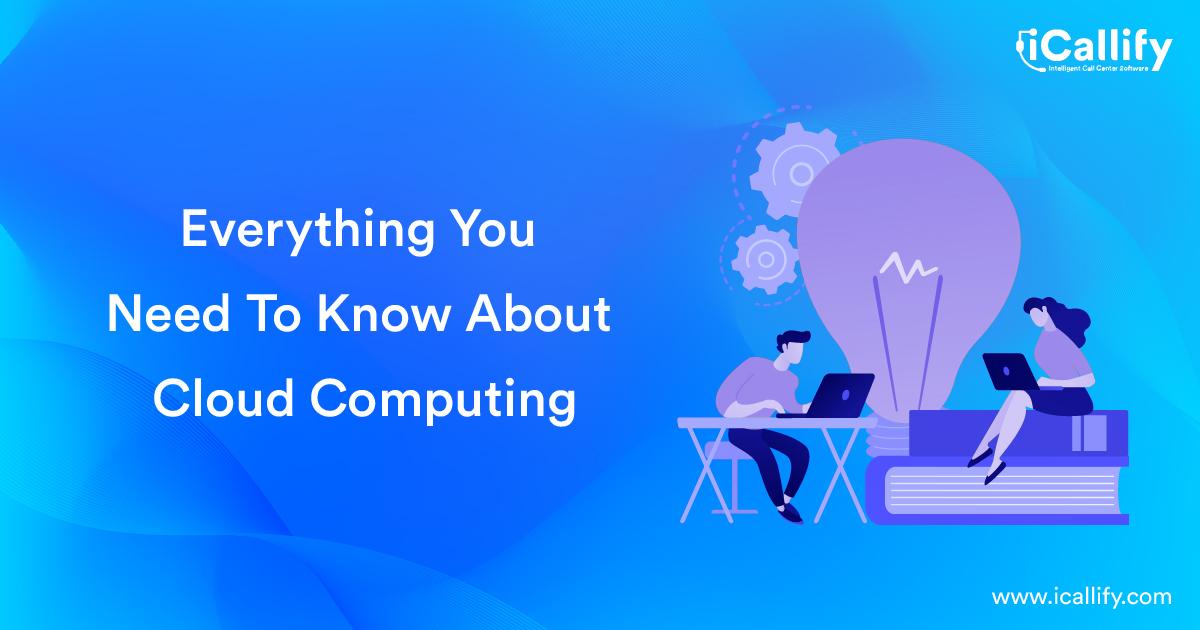 Everything You Need To Know About Cloud Computing