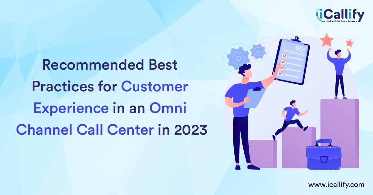 Recommended Best Practices for Customer Experience in an Omni Channel Call Center in 2023