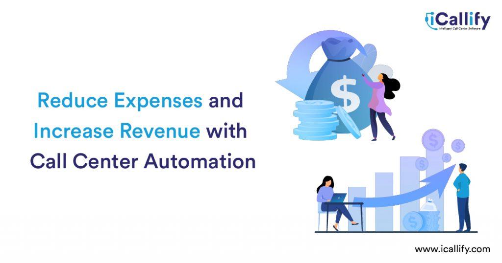 Reduce Expenses and Increase Revenue with Call Center Automation