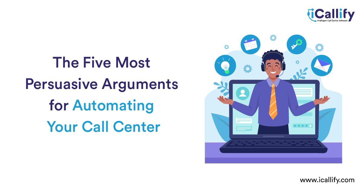 The Five Most Persuasive Arguments for Your Call Center Automation