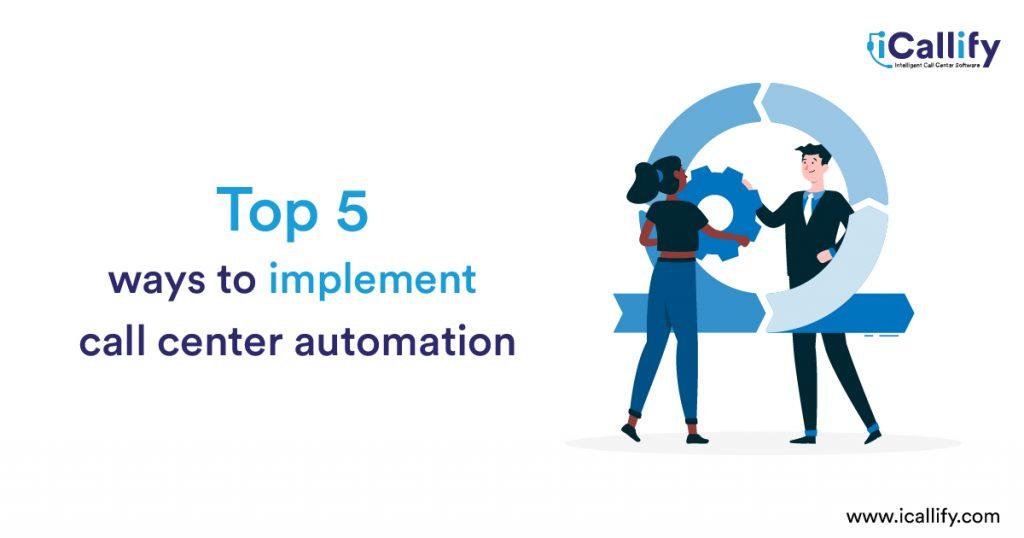 Top 5 ways to implement call center automation