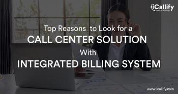 Top Reasons to Look for a Call Center Solution with Integrated Billing System