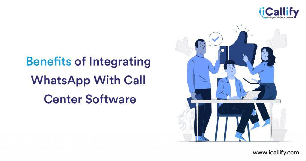 Benefits of Integrating WhatsApp With Call Center Software