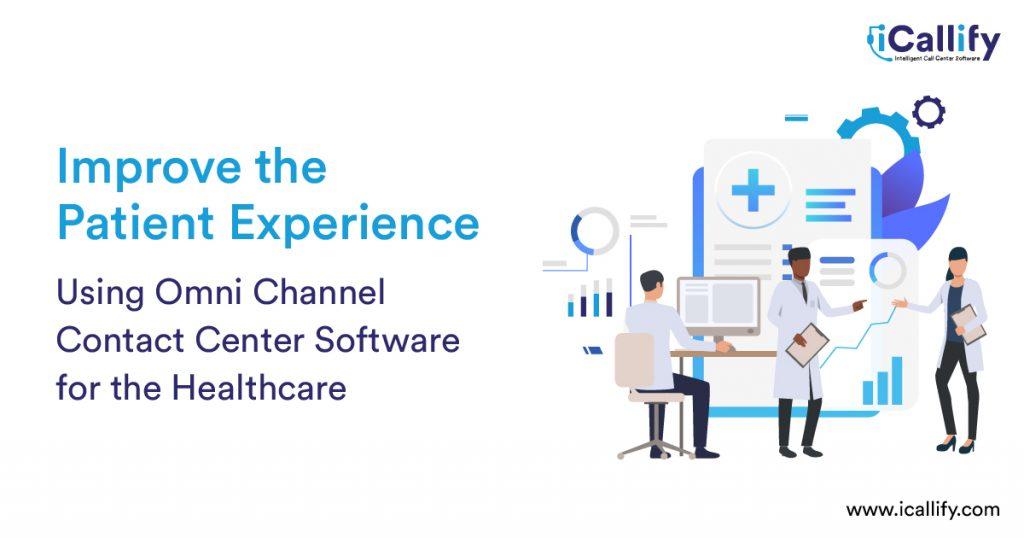 Improve the Patient Experience Using Omni Channel Contact Center Software for the Healthcare