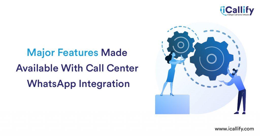 Major Features Made Available With Call Center WhatsApp Integration