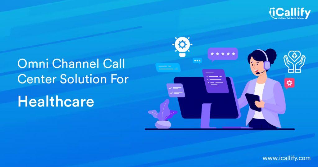 Omni Channel Call Center Solution For Healthcare