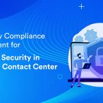 Regulatory Compliance Enforcement for Improved Security in Insurance Contact Center