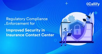Regulatory Compliance Enforcement for Improved Security in Insurance Contact Center