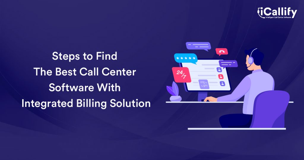 Steps to Find The Best Call Center Software With Integrated Billing Solution