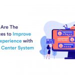 Best Practices to Improve Customer Experience with an Ideal Call Center System