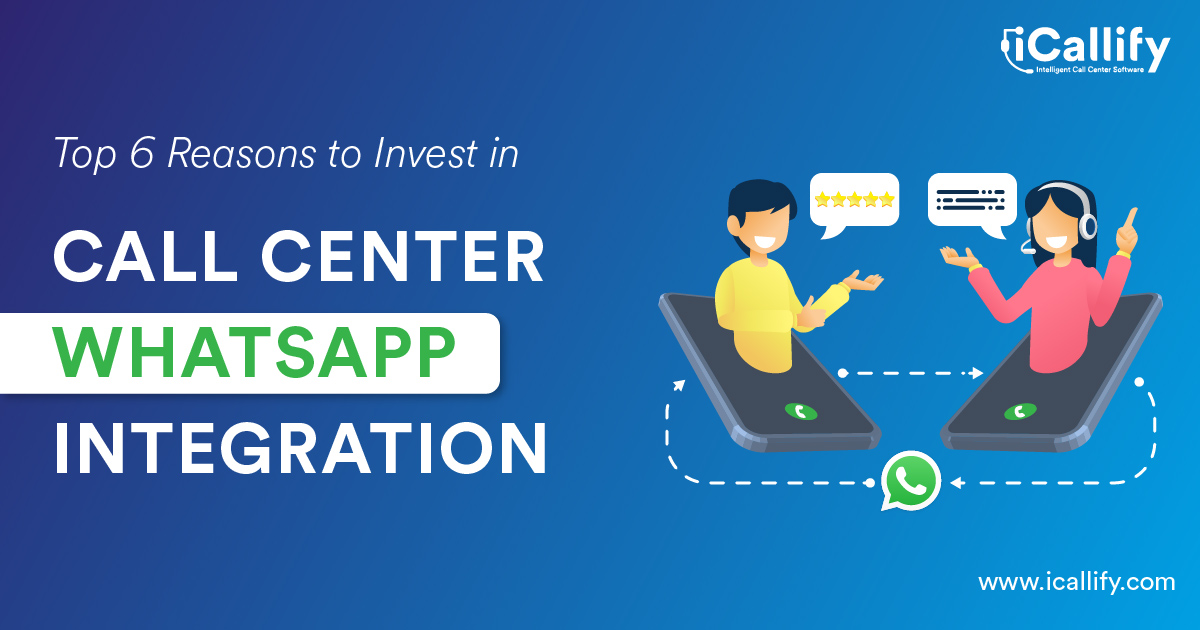 Top 6 Reasons to Invest in Call Center WhatsApp Integration