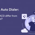 ACD vs. Auto Dialer: Everything You Need to Know