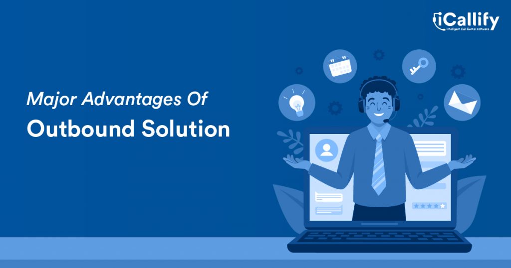 Advantages of an Outbound call center Solution