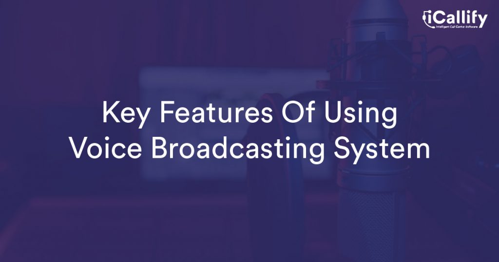 Key Features Of using Voice Broadcasting System