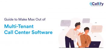 Guide to Make Max Out of Multi-Tenant Call Center Software