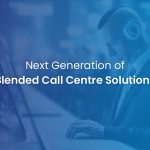 Innovations Shaping the Future of Blended Call Center Solutions