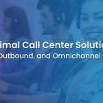 Top Call Center Solutions for Running Inbound, Outbound, and Omnichannel Strategies