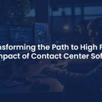 Contact Center Software: Redefining the Journey to Reach High FCR