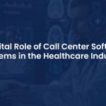 Importance of Call Center Software Systems in the Healthcare Industry