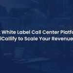 Must Use White Label Call Center Platform with iCallify to Scale Your Revenue