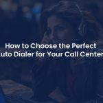 How Do Different Types of Auto Dialer Software Impact Call Center Efficiency?