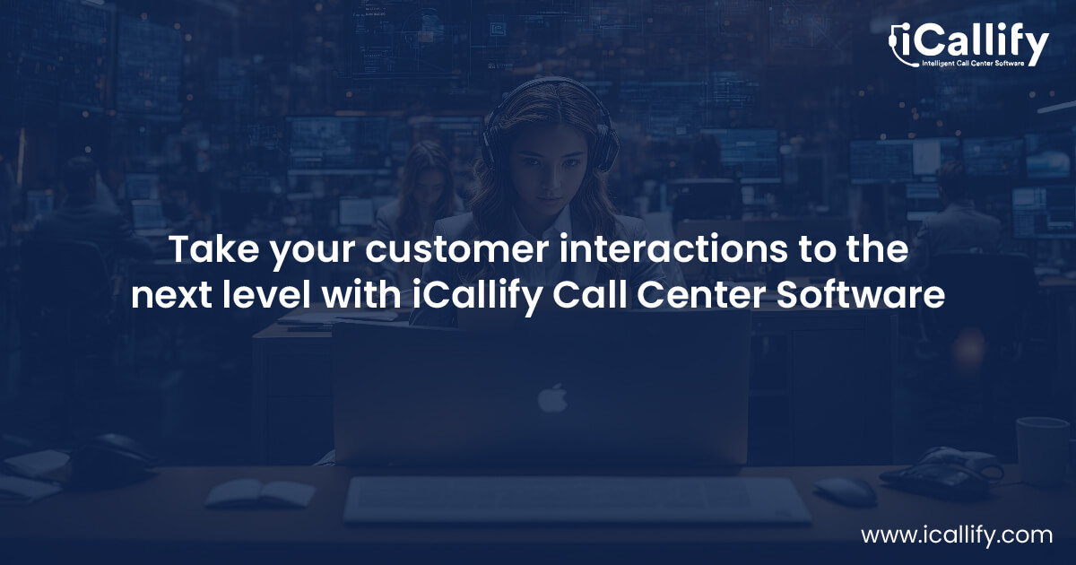 How Can iCallify’s Call Center Software Transform Your Customer Experience?