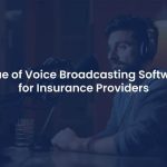 How Voice Broadcasting Software Revolutionizes the Insurance Industry?