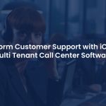 Explore the power of multi tenant call center software with iCallify.