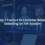 7 Must-Know Factors When Picking the Best IVR System