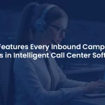 What Key Features Should Your Inbound Call Center Software Include?