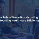 How Does Voice Broadcasting Enhance Healthcare Efficiency?