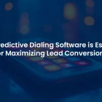 The Importance of Predictive Dialing Software for Better Lead Conversion